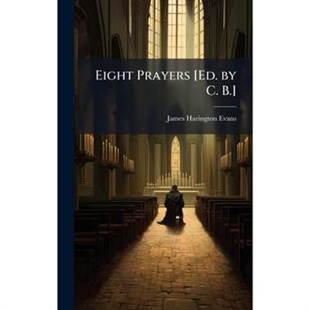 Eight Prayers [Ed. by C. B.]