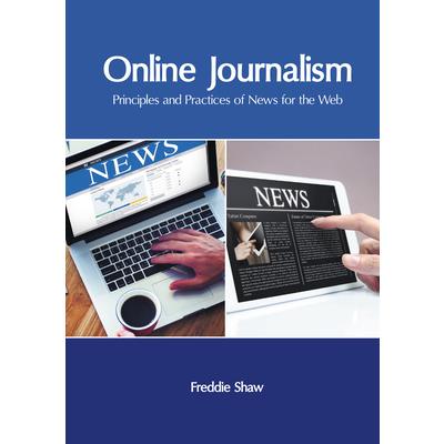Online Journalism: Principles and Practices of News for the Web