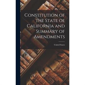 Constitution of the State of California and Summary of Amendments