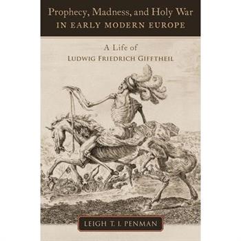 Prophecy, Madness, and Holy War in Early Modern Europe