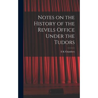 Notes on the History of the Revels Office Under the Tudors