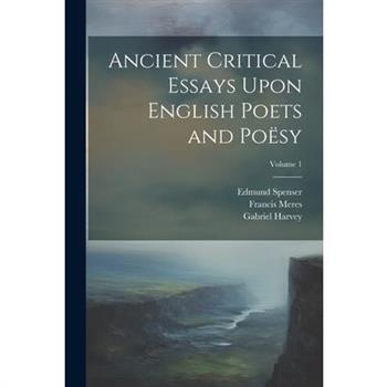 Ancient Critical Essays Upon English Poets and Po禱sy; Volume 1
