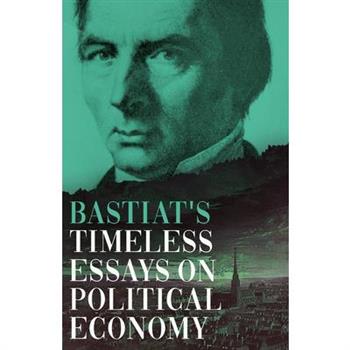 Bastiat's Timeless Essays on Political Economy