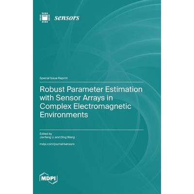 Robust Parameter Estimation with Sensor Arrays in Complex Electromagnetic Environments Robust Parameter Estimation with Sensor Arrays in Complex Electromagnetic Environments