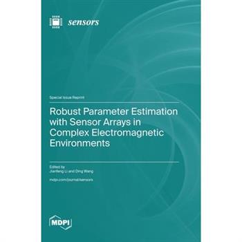 Robust Parameter Estimation with Sensor Arrays in Complex Electromagnetic Environments Robust Parameter Estimation with Sensor Arrays in Complex Electromagnetic Environments