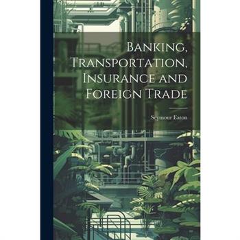 Banking, Transportation, Insurance and Foreign Trade