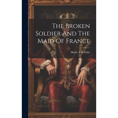 The Broken Soldier And The Maid Of France