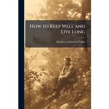 How to Keep Well and Live Long