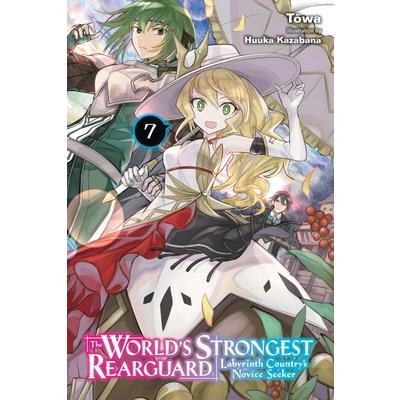 The World’s Strongest Rearguard: Labyrinth Country’s Novice Seeker, Vol. 7 (Light Novel)