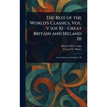 The Best of the World's Classics, Vol. V (of X) - Great Britain and Ireland III