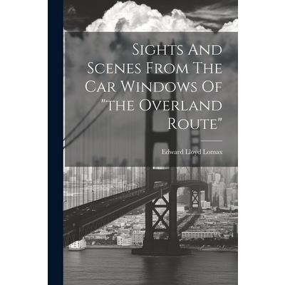 Sights And Scenes From The Car Windows Of ”the Overland Route”