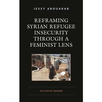 Reframing Syrian Refugee Insecurity through a Feminist Lens