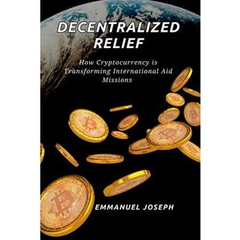 Decentralized Relief, How Cryptocurrency is Transforming International Aid Missions