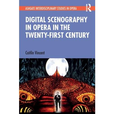 Digital Scenography in Opera in the Twenty-First Century