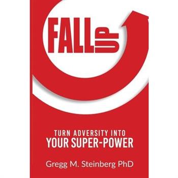 Fall Up! Turn Adversity into Your Super-Power