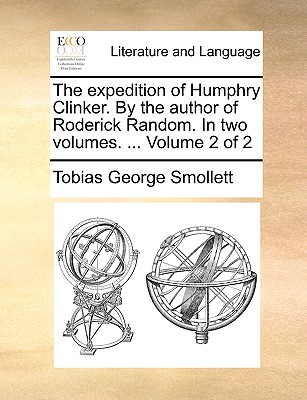 The Expedition of Humphry Clinker. by the Author of Roderick Random. in Two Volumes. ... Volume 2 of 2