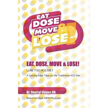 Eat, Dose, Move and Lose!