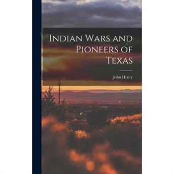 Indian Wars and Pioneers of Texas