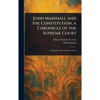 John Marshall and the Constitution, a Chronicle of the Supreme Court