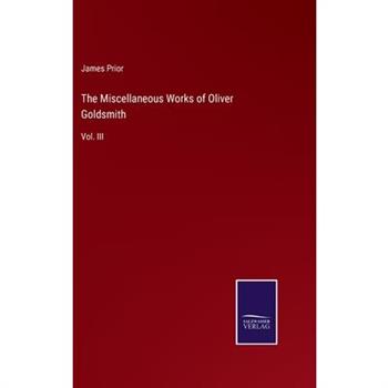 The Miscellaneous Works of Oliver Goldsmith