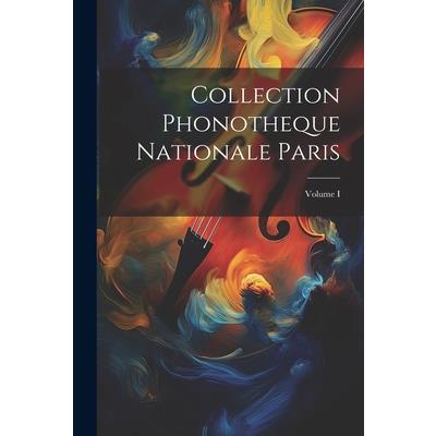 Collection Phonotheque Nationale Paris; Volume I