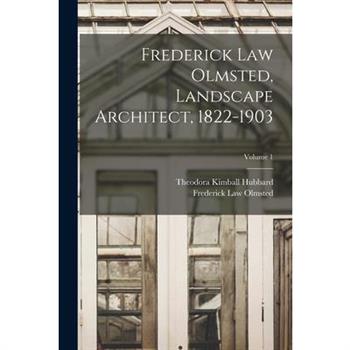 Frederick Law Olmsted, Landscape Architect, 1822-1903; Volume 1