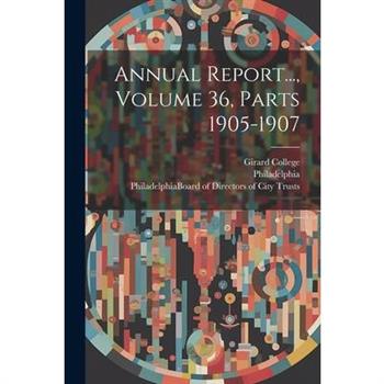 Annual Report..., Volume 36, Parts 1905-1907