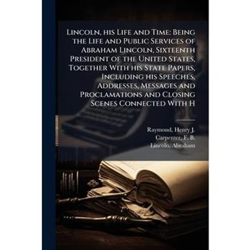 Lincoln, His Life and Time