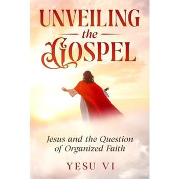 Unveiling the Gospel