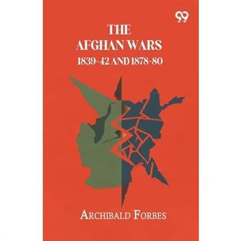 The Afghan Wars 1839-42 And 1878-80