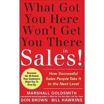 What Got You Here Won't Get You There . . . in Sales