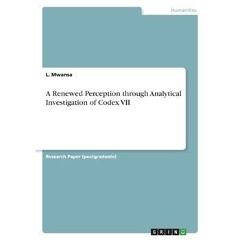 A Renewed Perception through Analytical Investigation of Codex VII
