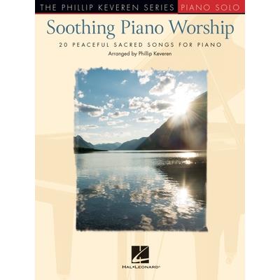 Soothing Piano Worship: 20 Peaceful Sacred Songs for Piano - Phillip Keveren Series