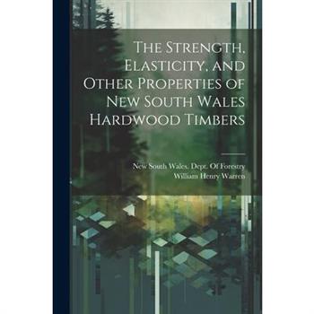 The Strength, Elasticity, and Other Properties of New South Wales Hardwood Timbers