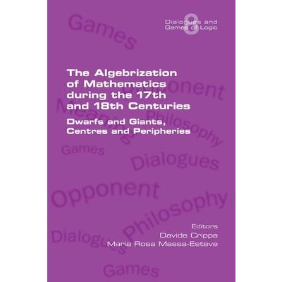 The Algebrization of Mathematics during the 17th and 18th Centuries. Dwarfs and Giants, Centres and Peripheries