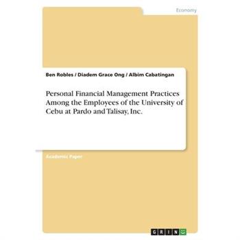 Personal Financial Management Practices Among the Employees of the University of Cebuat Pardo and Talisay, Inc.