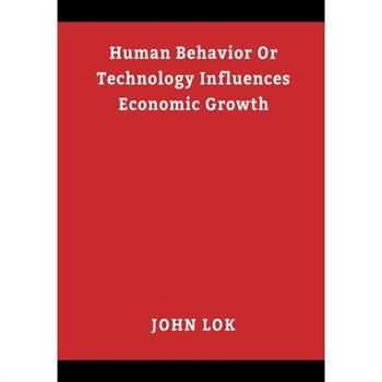Human Behavior Or Technology Influences Economic Growth