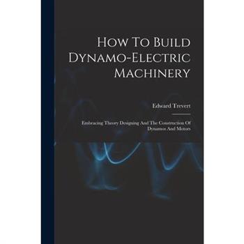 How To Build Dynamo-electric Machinery
