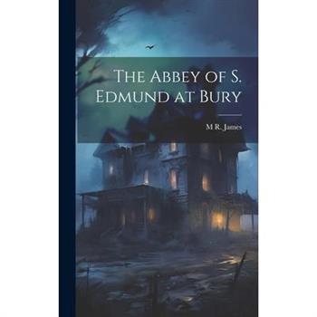 The Abbey of S. Edmund at Bury