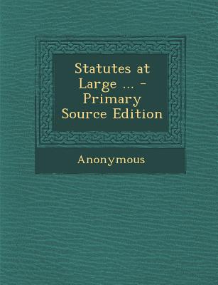 Statutes at Large ... - Primary Source Edition