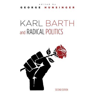 Karl Barth and Radical Politics