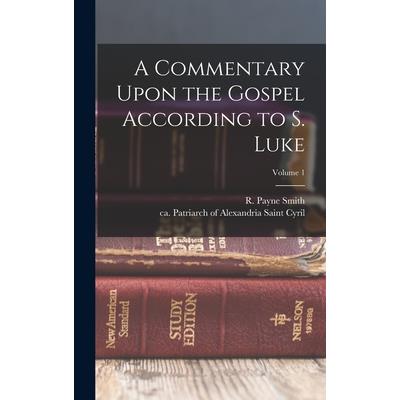 A Commentary Upon the Gospel According to S. Luke; Volume 1