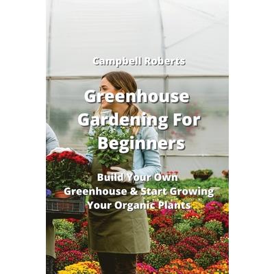 Greenhouse Gardening For Beginners