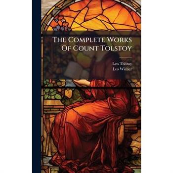The Complete Works Of Count Tolstoy