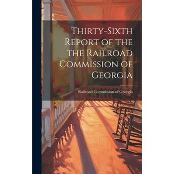 Thirty-sixth Report of the the Railroad Commission of Georgia