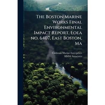 The Boston Marine Works Final Environmental Impact Report, Eoea no. 6407, East Boston, Ma