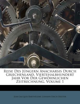 Reise Des J Ngern Anacharsis Durch Griechenland, Viertehalbhundert Jahr VOR Der Gew Hnlichen Zeitrechnung, Volume 1