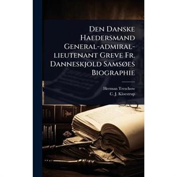 Den Danske Haedersmand General-admiral-lieutenant Greve Fr. Danneskjold Sams?, es Biographie