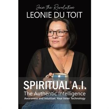 Spiritual A.I. The Authentic Intelligence