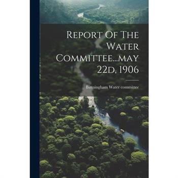 Report Of The Water Committee...may 22d, 1906